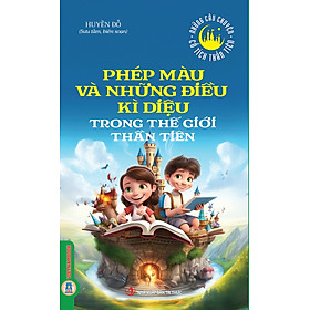 Những Câu Chuyện Cổ Tích Thần Tiên - Phép Màu Và Những Điều Kì Diệu Trong Thế Giới Thần Tiên