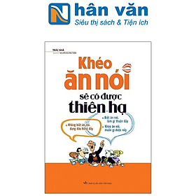 Sách - Khéo Ăn Nói Sẽ Có Được Thiên Hạ - Trác Nhã