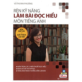 Rèn Kỹ Năng Làm Bài Đọc Hiểu Môn Tiếng Anh ( Bộ Sách Cô Mai Phương ) tặng kèm bookmark