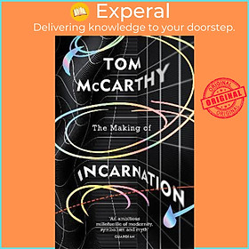 Sách - The Making of Incarnation : FROM THE TWICE BOOKER SHORLISTED AUTHOR by Tom McCarthy (UK edition, paperback)