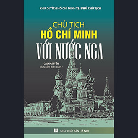 Ảnh bìa Chủ Tịch Hồ Chí Minh Với Nước Nga