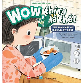 WOW, Thì Ra Là Thế! - Giải Đáp Bí Mật Về Khoa Học Kỹ Thuật