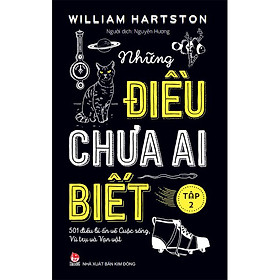 Những Điều Chưa Ai Biết - 501 Điều Bí Ẩn Về Cuộc Sống, Vũ Trụ Và Vạn Vật - Tập 2 (Tái Bản 2020)