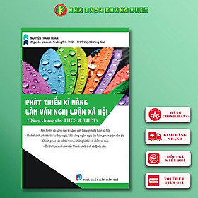 Phát Triển Kĩ Năng Làm Văn Nghị Luận Xã Hội (Dùng cho học sinh THCS & THPT)