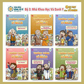 Trưởng thành cùng vĩ nhân - bộ 3, chủ đề: nhà khoa học và danh y . sách hay trong tủ sách dạy con nên người.