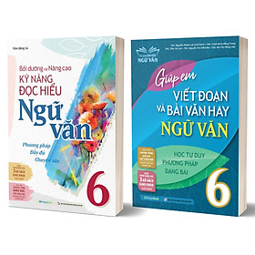 Combo Bồi Dưỡng Và Nâng Cao Kỹ Năng Đọc Hiểu + Giúp Em Viết Đoạn Và Bài Văn Hay Ngữ Văn 6 (Bộ 2 Quyển)