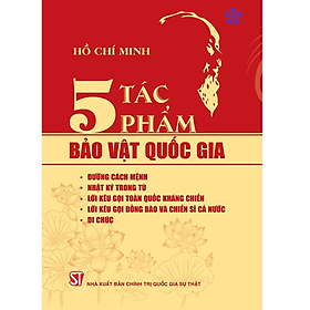 5 tác phẩm B.ảo vật quốc gia (Đường cách mệnh, Nhật ký trong tù, Lời kêu gọi toàn quốc kháng chiến, Lời kêu gọi đồng bào và chiến sĩ cả nước, di chúc)