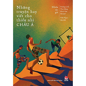 Những truyện hay viết cho thiếu nhi - Châu Á ( Nxb Kim Đồng )
