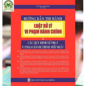 Ảnh bìa HƯỚNG DẪN THI HÀNH LUẬT XỬ LÝ VI PHẠM HÀNH CHÍNH & CÁC QUY ĐỊNH XỬ PHẠT VI PHẠM HÀNH CHÍNH MỚI NHẤT