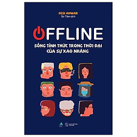 OFFLINE - Sống Tỉnh Thức Trong Thời Đại Của Sự Xao Nhãng