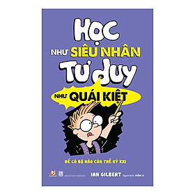 Học Như Siêu Nhân Tư Duy Như Quái Kiệt (Tái Bản)