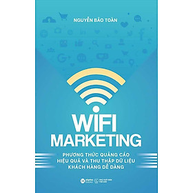 Wifi Marketing - Phương Thức Quảng Cáo Hiệu Quả Và Thu Thập Dữ Liệu Khách Hàng Dễ Dàng