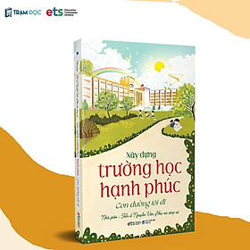 [Einstetin Books] Xây Dựng Trường Học Hạnh Phúc: Con đường tôi đi ( ( Nhà giáo: Nguyễn Văn Hòa )