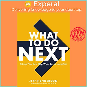 Sách - What to Do Next - Taking Your Best Step When Life Is Uncertain by Jeff Henderson (UK edition, hardcover)