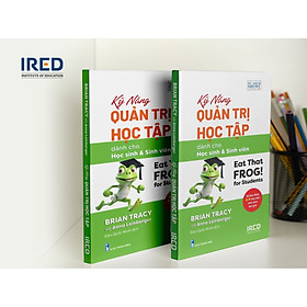 Kỹ Năng Quản Trị Học Tập (Eat That Frog! for Students) - Brian Tracy và Anna Leinberger - IRED Books