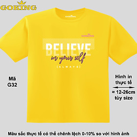 BELIEVE IN YOURSELF, mã G32. Áo thun đẹp cho cả gia đình. Áo phông hàng hiệu Goking, công nghệ in Nhật Bản siêu nét. Form unisex cho nam nữ, trẻ em, bé trai gái. Quà tặng ý nghĩa