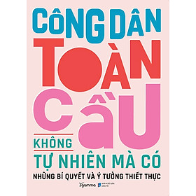 Sách Công Dân Toàn Cầu Không Tự Nhiên Mà Có