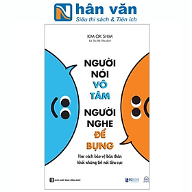 Người Nói Vô Tâm, Người Nghe Để Bụng - Học Cách Bảo Vệ Bản Thân Khỏi Những Lời Nói Tiêu Cực