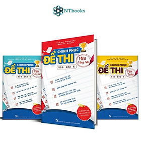 Combo chinh phục đề thi vào lớp 6 - Bộ 3 môn Toán, Tiếng Việt, Tiếng Anh