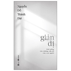 Giản Dị: Giải Pháp Cho Những Vấn Đề Của Con Người - THA