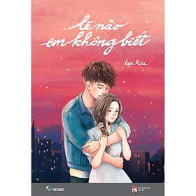 Sách - Lẽ Nào Em Không Biết  (tặng kèm bookmark)