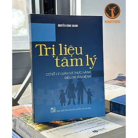 Trị Liệu Tâm Lý (Cơ Sở Lý Luận Và Thực Hành Điề.u Trị Tâm Bệnh) - Nguyễn Công Khanh - (bìa mềm)