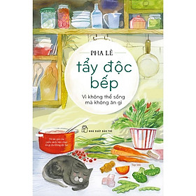 Tẩy Độc Bếp - Vì Không Thể Sống Mà Không Ăn Gì