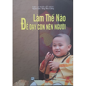 Làm Thế Nào Để Dạy Con Nên Người