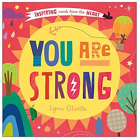 You Are Strong: Inspiring Words From The Heart
