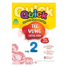 Quick Quick học nhanh toàn diện từ vựng tiếng Anh theo chủ đề lớp 2 (Tái bản)