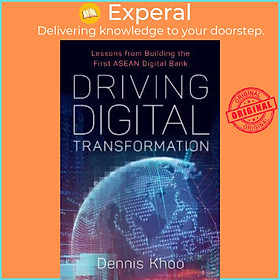 Sách - Driving Digital Transformation : Lessons from Building the First ASEAN Digital Bank by Dr Dennis Khoo (hardcover)