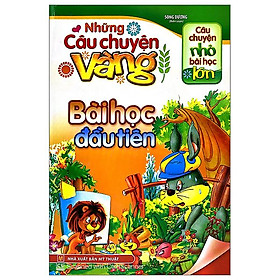 Những Câu Chuyện Vàng - Bài Học Đầu Tiên (Tái Bản 2022)