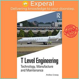 Sách - T Level Engineering - Technology, Manufacture and Maintenance by Andrew Livesey (UK edition, paperback)