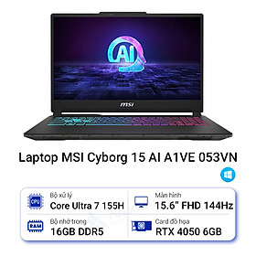 Mua MSI Cyborg 15 AI A1VEK 053VN (Intel Core Ultra 7 155H | 16GB | 512GB | RTX 4050 GDDR6 | 15.6 inch FHD | Windows 11 Home | Black) - HÀNG CHÍNH HÃNG