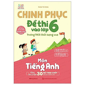 Sách Chinh Phục Đề Thi Vào Lớp 6 Trường THCS Chất Lượng Cao Môn Tiếng Anh