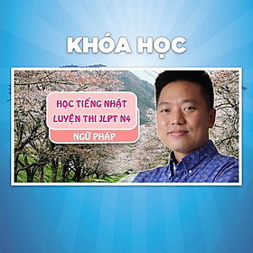 Khóa Học Tiếng Nhật - Luyện Thi JLPT N4 Ngữ Pháp
