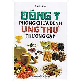 Đông Y Phòng Chữa Bệnh Ung Thư Thường Gặp