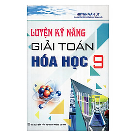 Luyện Kỹ Năng Giải Toán Hóa Học 9