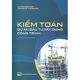 Kiểm Toán Dự Án Đầu Tư Xây Dựng Công Trình (Tài liệu chuyên khảo) - PGS.TS. Bùi Mạnh Hùng, TS. Bùi Việt Thi, TS. Lê Văn Tuấn