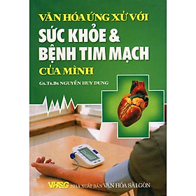 VĂN HÓA ỨNG XỬ VỚI SỨC KHỎE VÀ BỆNH TIM MẠCH CỦA MÌNH