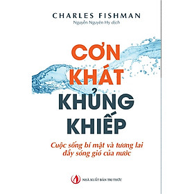 Cơn khát khủng khiếp - Charles Fishman - Nhà Xuất Bản Tri Thức