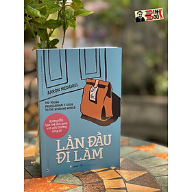 LẦN ĐẦU ĐI LÀM – Hướng dẫn bạn trẻ làm quen với môi trường công sở – Aaron Mcdaniel – Nguyễn Quốc Dũng và Nguyễn Thanh Thúy dịch – VanLangBooks – NXB Hồng Đức (Bìa mềm)