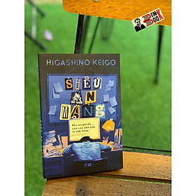 SIÊU ÁN MẠNG: NỖI ƯU PHIỀN CỦA CÁC NHÀ VĂN TRINH THÁM - Higashino Keigo – Anruru dịch - Nhã Nam - NXB Hà Nội - Keigo Higashino