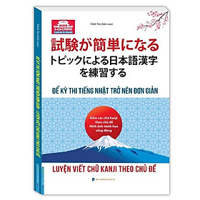 Sách - Luyện viết chữ KANJI theo chủ đề (để kỳ thi tiếng Nhật trở nên đơn giản)