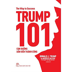 Hình ảnh Trump 101: Con Đường Dẫn Đến Thành Công (Tái bản 2023)  - Bản Quyền