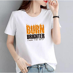 Áo thun nữ cổ tròn form rộng MXM in chữ Burn Brighter thun cotton 4 chiều từ 45-60kg ( ANU092 )