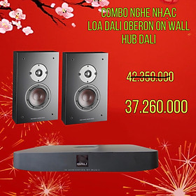 COMBO NGHE NHẠC LOA ON OBERON WALL VÀ DALI HUB HÀNG CHÍNH HÃNG NEW 100%
