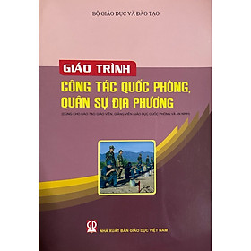 Giáo Trình Công tác Quốc phòng, quân sự địa phương - Dùng cho Đào tạo Giáo viên, Giảng viên Giáo dục QP và AN