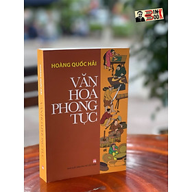 Download sách VĂN HOÁ PHONG TỤC - Hoàng Quốc Hải – NXB Phụ Nữ Việt Nam (bìa mềm)