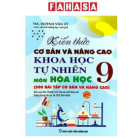 Sách - Kiến Thức Cơ Bản Và Nâng Cao Khoa Học Tự Nhiên Môn Hóa Học 9 (Theo Chương Trình Giáo Dục Phổ Thông Mới - Dùng Chung Cho Các Bộ SGK Hiện Hành)